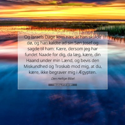Picture 07 - 1 Mosebog 47:29 DA1871 - Og Israels Dage kom nær, at han skulde dø, og - Bible Verse Picture