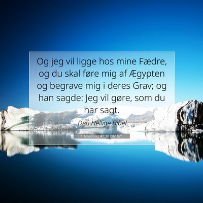 Picture 07 - 1 Mosebog 47:30 DA1871 - Og jeg vil ligge hos mine Fædre, og du skal - Bible Verse Picture