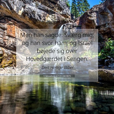 Picture 07 - 1 Mosebog 47:31 DA1871 - Men han sagde: Sværg mig; og han svor ham; og - Bible Verse Picture