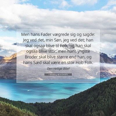 Picture 07 - 1 Mosebog 48:19 DA1871 - Men hans Fader vægrede sig og sagde: Jeg ved - Bible Verse Picture