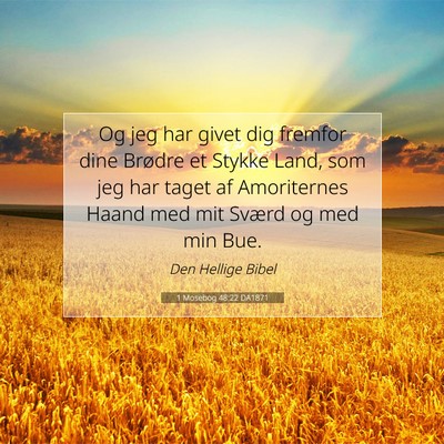 Picture 07 - 1 Mosebog 48:22 DA1871 - Og jeg har givet dig fremfor dine Brødre et - Bible Verse Picture