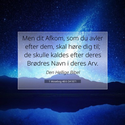 Picture 07 - 1 Mosebog 48:6 DA1871 - Men dit Afkom, som du avler efter dem, skal høre - Bible Verse Picture