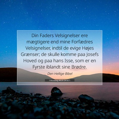 Picture 07 - 1 Mosebog 49:26 DA1871 - Din Faders Velsignelser ere mægtigere end mine - Bible Verse Picture