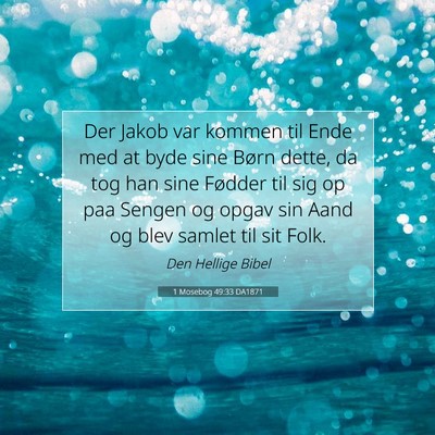 Picture 07 - 1 Mosebog 49:33 DA1871 - Der Jakob var kommen til Ende med at byde sine - Bible Verse Picture