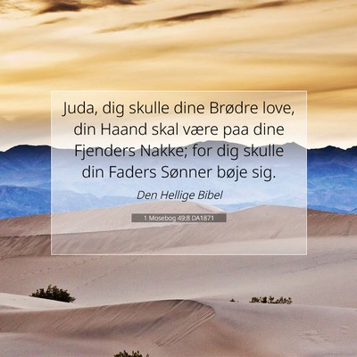 Picture 07 - 1 Mosebog 49:8 DA1871 - Juda, dig skulle dine Brødre love, din Haand - Bible Verse Picture