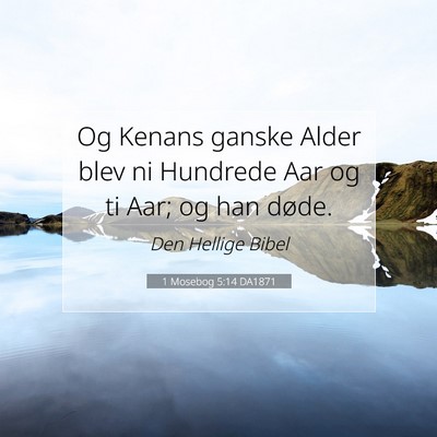 Picture 07 - 1 Mosebog 5:14 DA1871 - Og Kenans ganske Alder blev ni Hundrede Aar og ti - Bible Verse Picture