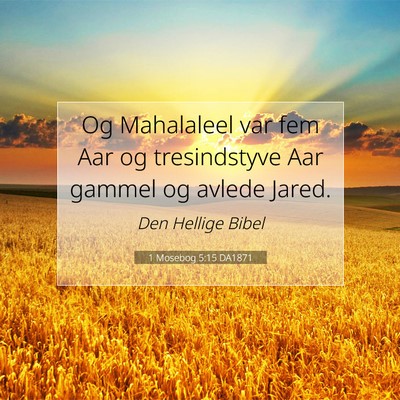 Picture 07 - 1 Mosebog 5:15 DA1871 - Og Mahalaleel var fem Aar og tresindstyve Aar - Bible Verse Picture