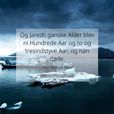 Picture 07 - 1 Mosebog 5:20 DA1871 - Og Jareds ganske Alder blev ni Hundrede Aar og to - Bible Verse Picture