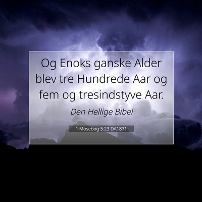 Picture 07 - 1 Mosebog 5:23 DA1871 - Og Enoks ganske Alder blev tre Hundrede Aar og - Bible Verse Picture