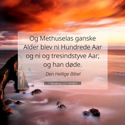 Picture 07 - 1 Mosebog 5:27 DA1871 - Og Methuselas ganske Alder blev ni Hundrede Aar - Bible Verse Picture