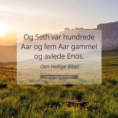 Picture 07 - 1 Mosebog 5:6 DA1871 - Og Seth var hundrede Aar og fem Aar gammel og - Bible Verse Picture