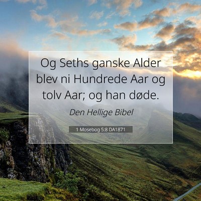 Picture 07 - 1 Mosebog 5:8 DA1871 - Og Seths ganske Alder blev ni Hundrede Aar og - Bible Verse Picture