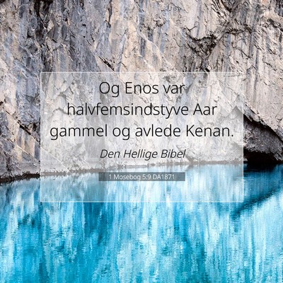 Picture 07 - 1 Mosebog 5:9 DA1871 - Og Enos var halvfemsindstyve Aar gammel og avlede - Bible Verse Picture