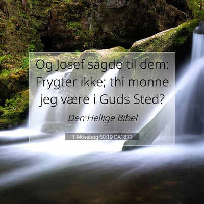 Picture 07 - 1 Mosebog 50:19 DA1871 - Og Josef sagde til dem: Frygter ikke; thi monne - Bible Verse Picture