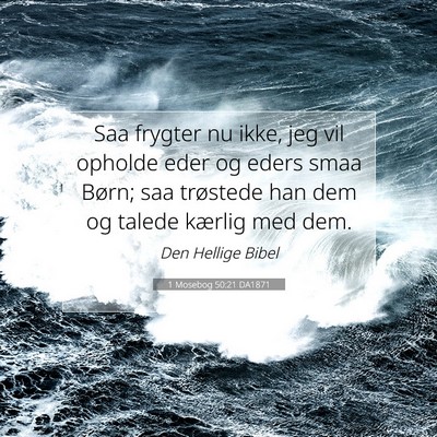 Picture 07 - 1 Mosebog 50:21 DA1871 - Saa frygter nu ikke, jeg vil opholde eder og - Bible Verse Picture