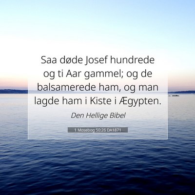 Picture 07 - 1 Mosebog 50:26 DA1871 - Saa døde Josef hundrede og ti Aar gammel; og de - Bible Verse Picture