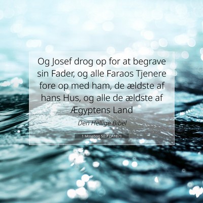 Picture 07 - 1 Mosebog 50:7 DA1871 - Og Josef drog op for at begrave sin Fader, og - Bible Verse Picture