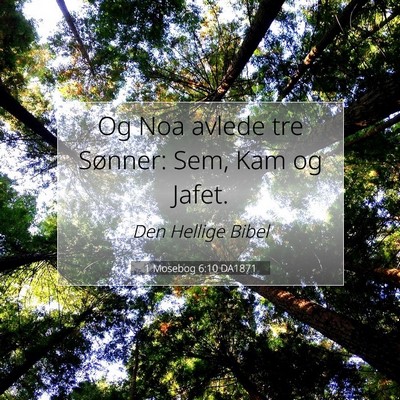 Picture 07 - 1 Mosebog 6:10 DA1871 - Og Noa avlede tre Sønner: Sem, Kam og - Bible Verse Picture