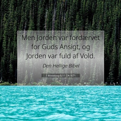 Picture 07 - 1 Mosebog 6:11 DA1871 - Men Jorden var fordærvet for Guds Ansigt, og - Bible Verse Picture