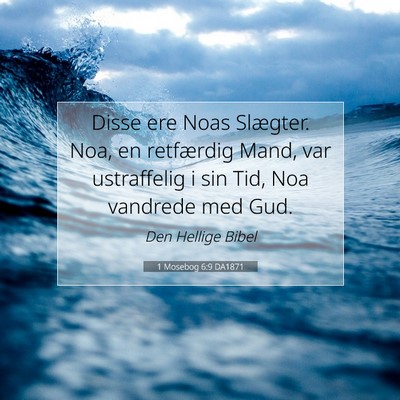 Picture 07 - 1 Mosebog 6:9 DA1871 - Disse ere Noas Slægter. Noa, en retfærdig Mand, - Bible Verse Picture