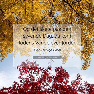 Picture 07 - 1 Mosebog 7:10 DA1871 - Og det skete paa den syvende Dag, da kom Flodens - Bible Verse Picture