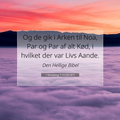 Picture 07 - 1 Mosebog 7:15 DA1871 - Og de gik i Arken til Noa, Par og Par af alt - Bible Verse Picture