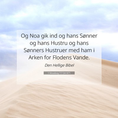 Picture 07 - 1 Mosebog 7:7 DA1871 - Og Noa gik ind og hans Sønner og hans Hustru og - Bible Verse Picture