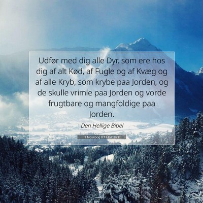 Picture 07 - 1 Mosebog 8:17 DA1871 - Udfør med dig alle Dyr, som ere hos dig af alt - Bible Verse Picture