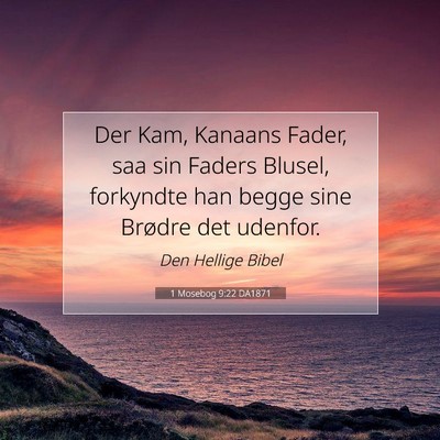 Picture 07 - 1 Mosebog 9:22 DA1871 - Der Kam, Kanaans Fader, saa sin Faders Blusel, - Bible Verse Picture
