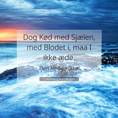 Picture 07 - 1 Mosebog 9:4 DA1871 - Dog Kød med Sjælen, med Blodet i, maa I ikke - Bible Verse Picture