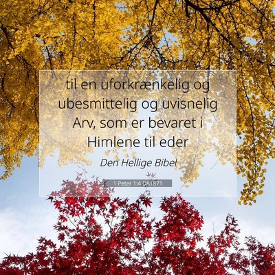 Picture 07 - 1 Peter 1:4 DA1871 - til en uforkrænkelig og ubesmittelig og - Bible Verse Picture