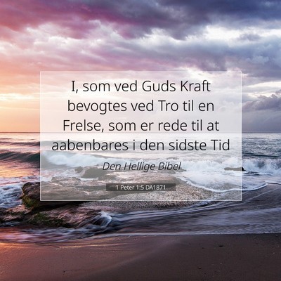 Picture 07 - 1 Peter 1:5 DA1871 - I, som ved Guds Kraft bevogtes ved Tro til en - Bible Verse Picture