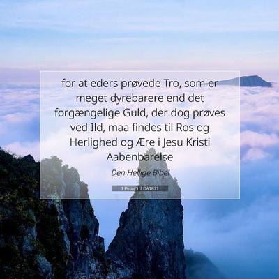 Picture 07 - 1 Peter 1:7 DA1871 - for at eders prøvede Tro, som er meget - Bible Verse Picture