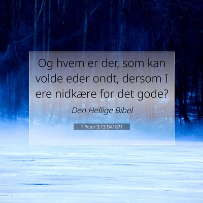 Picture 07 - 1 Peter 3:13 DA1871 - Og hvem er der, som kan volde eder ondt, dersom I - Bible Verse Picture