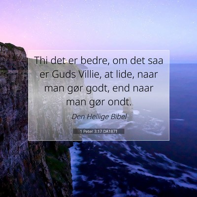 Picture 07 - 1 Peter 3:17 DA1871 - Thi det er bedre, om det saa er Guds Villie, at - Bible Verse Picture