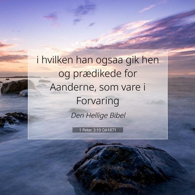 Picture 07 - 1 Peter 3:19 DA1871 - i hvilken han ogsaa gik hen og prædikede for - Bible Verse Picture