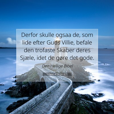 Picture 07 - 1 Peter 4:19 DA1871 - Derfor skulle ogsaa de, som lide efter Guds - Bible Verse Picture