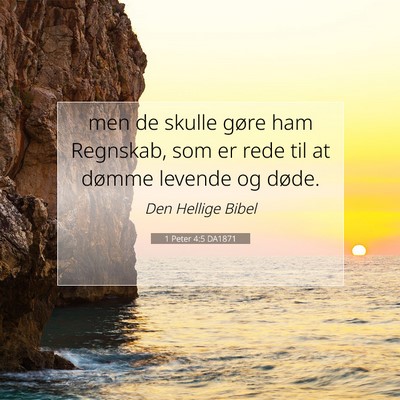 Picture 07 - 1 Peter 4:5 DA1871 - men de skulle gøre ham Regnskab, som er rede til - Bible Verse Picture
