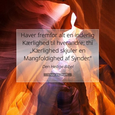 Picture 07 - 1 Peter 4:8 DA1871 - Haver fremfor alt en inderlig Kærlighed til - Bible Verse Picture