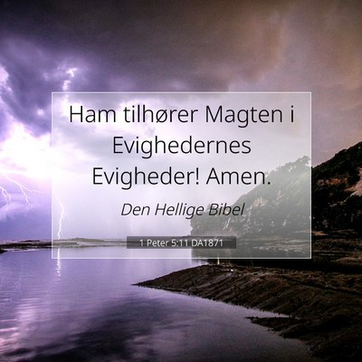 Picture 07 - 1 Peter 5:11 DA1871 - Ham tilhører Magten i Evighedernes Evigheder! - Bible Verse Picture