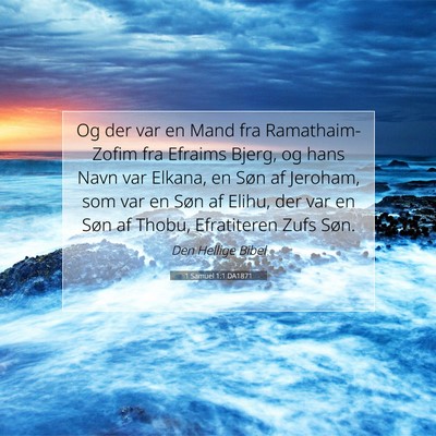 Picture 07 - 1 Samuel 1:1 DA1871 - Og der var en Mand fra Ramathaim-Zofim fra - Bible Verse Picture
