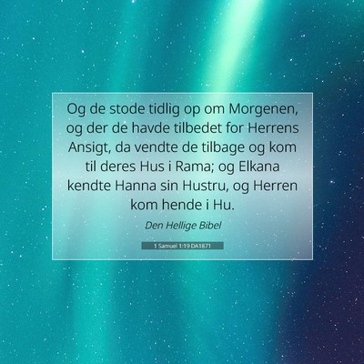 Picture 07 - 1 Samuel 1:19 DA1871 - Og de stode tidlig op om Morgenen, og der de - Bible Verse Picture