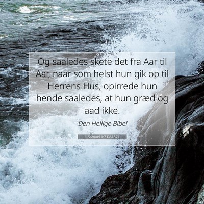 Picture 07 - 1 Samuel 1:7 DA1871 - Og saaledes skete det fra Aar til Aar, naar som - Bible Verse Picture