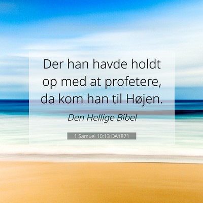 Picture 07 - 1 Samuel 10:13 DA1871 - Der han havde holdt op med at profetere, da kom - Bible Verse Picture