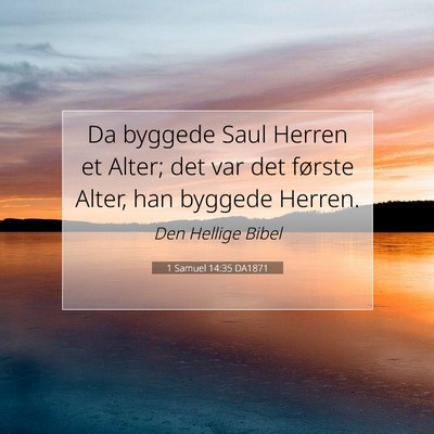 Picture 07 - 1 Samuel 14:35 DA1871 - Da byggede Saul Herren et Alter; det var det - Bible Verse Picture