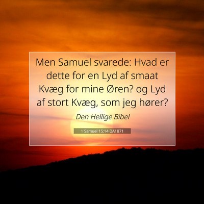 Picture 07 - 1 Samuel 15:14 DA1871 - Men Samuel svarede: Hvad er dette for en Lyd af - Bible Verse Picture
