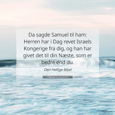 Picture 07 - 1 Samuel 15:28 DA1871 - Da sagde Samuel til ham: Herren har i Dag revet - Bible Verse Picture