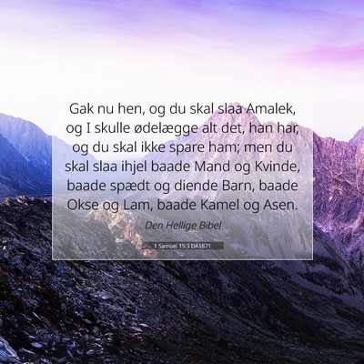 Picture 07 - 1 Samuel 15:3 DA1871 - Gak nu hen, og du skal slaa Amalek, og I skulle - Bible Verse Picture