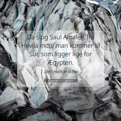 Picture 07 - 1 Samuel 15:7 DA1871 - Da slog Saul Amalek, fra Hevila indtil man kommer - Bible Verse Picture