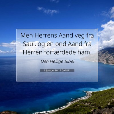 Picture 07 - 1 Samuel 16:14 DA1871 - Men Herrens Aand veg fra Saul, og en ond Aand fra - Bible Verse Picture